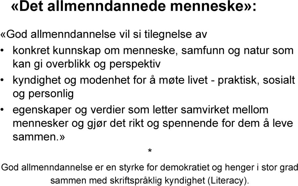 egenskaper og verdier som letter samvirket mellom mennesker og gjør det rikt og spennende for dem å leve sammen.