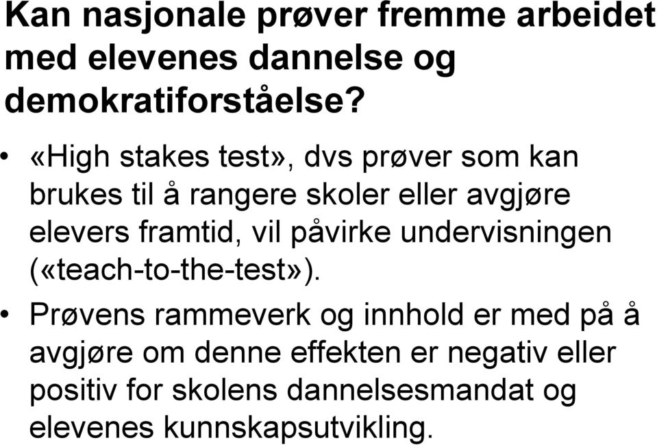 framtid, vil påvirke undervisningen («teach-to-the-test»).