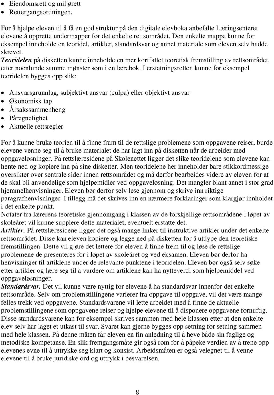 Den enkelte mappe kunne for eksempel inneholde en teoridel, artikler, standardsvar og annet materiale som eleven selv hadde skrevet.