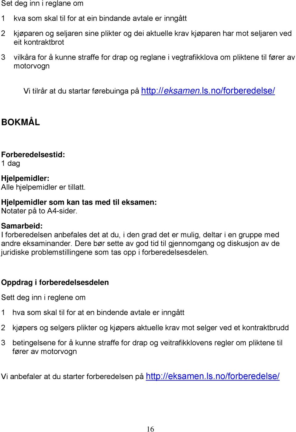 no/forberedelse/ BOKMÅL Forberedelsestid: 1 dag Hjelpemidler: Alle hjelpemidler er tillatt. Hjelpemidler som kan tas med til eksamen: Notater på to A4-sider.