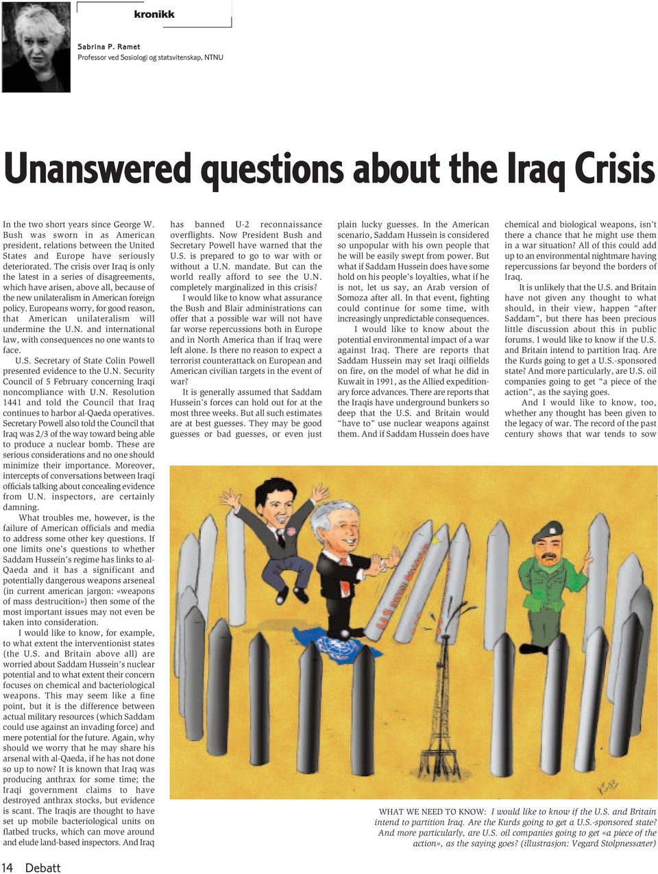 The crisis over Iraq is only the latest in a series of disagreements, which have arisen, above all, because of the new unilateralism in American foreign policy.