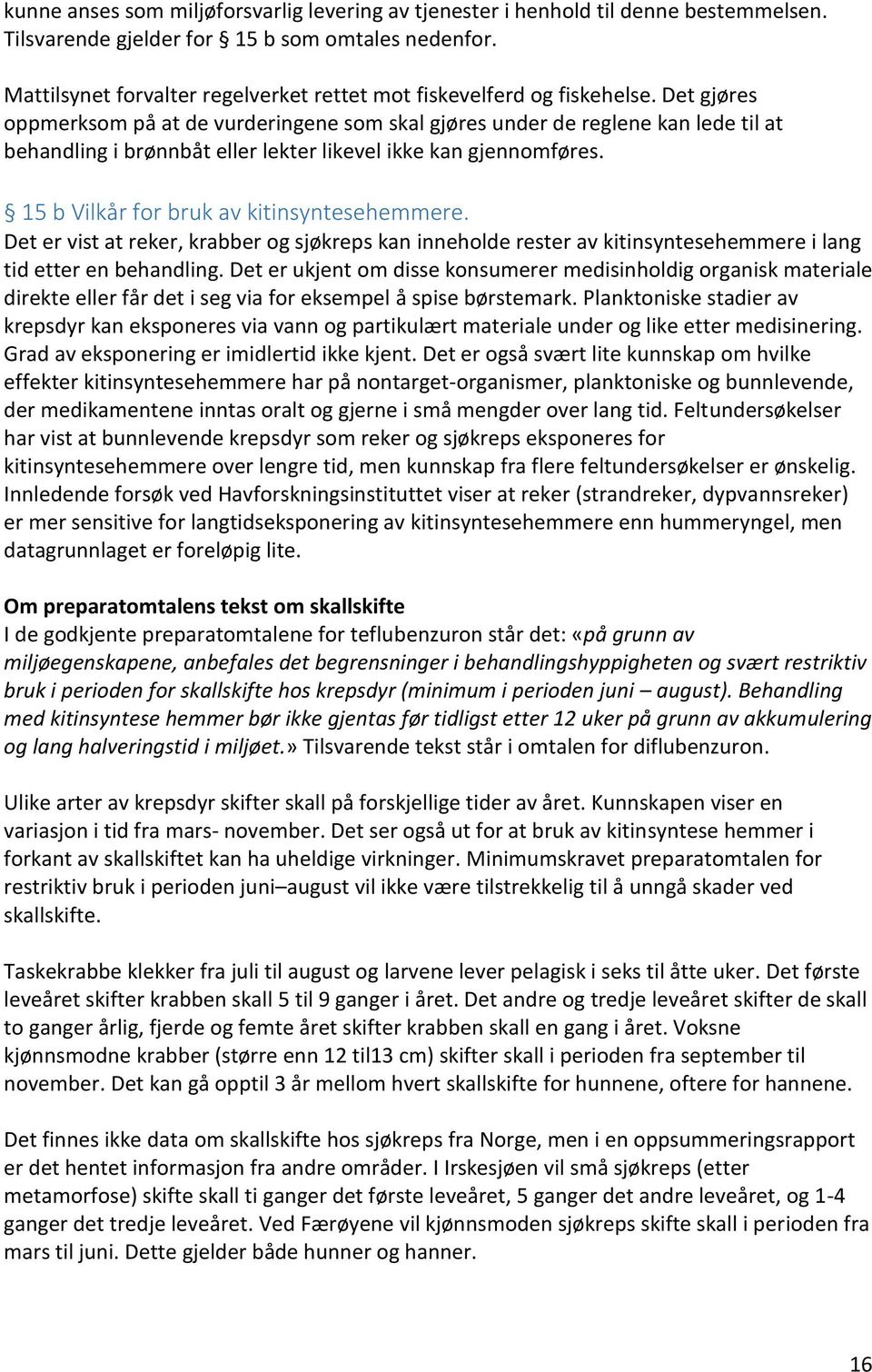 Det gjøres oppmerksom på at de vurderingene som skal gjøres under de reglene kan lede til at behandling i brønnbåt eller lekter likevel ikke kan gjennomføres.