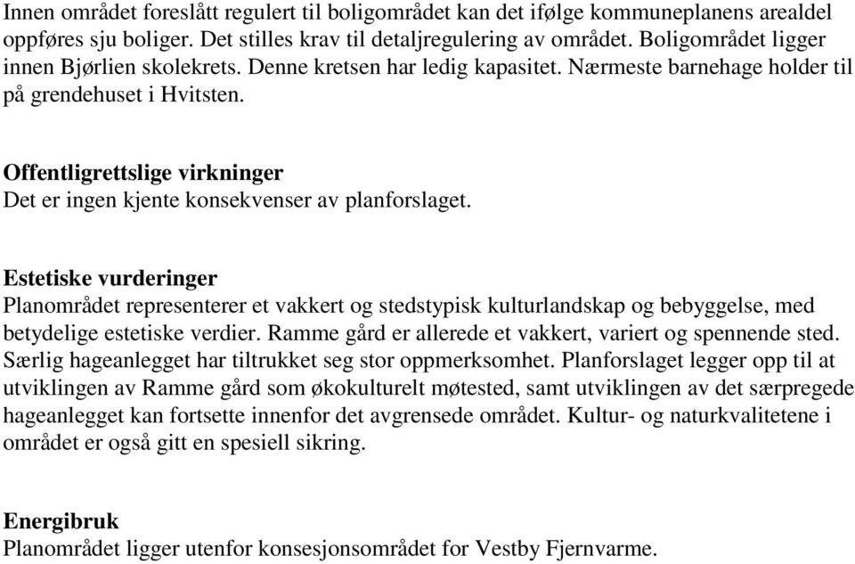 Offentligrettslige virkninger Det er ingen kjente konsekvenser av planforslaget.