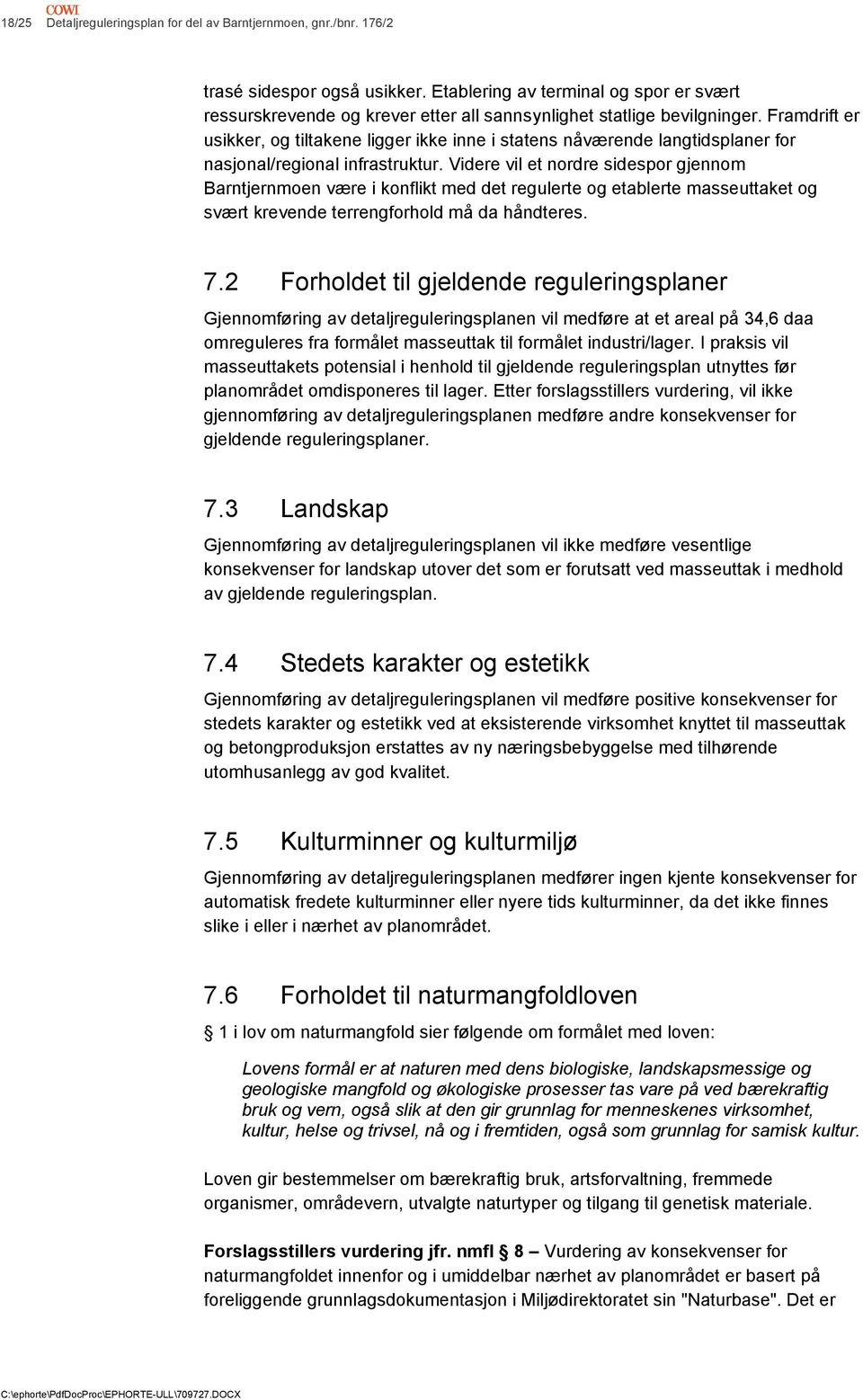 Framdrift er usikker, og tiltakene ligger ikke inne i statens nåværende langtidsplaner for nasjonal/regional infrastruktur.