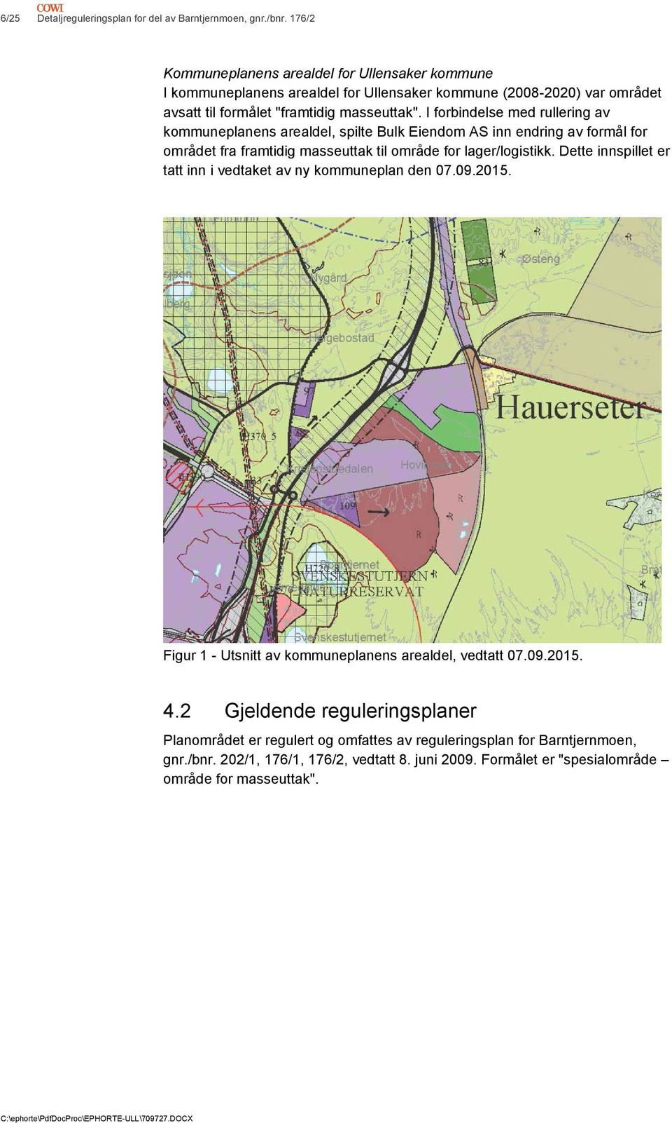 I forbindelse med rullering av kommuneplanens arealdel, spilte Bulk Eiendom AS inn endring av formål for området fra framtidig masseuttak til område for lager/logistikk.