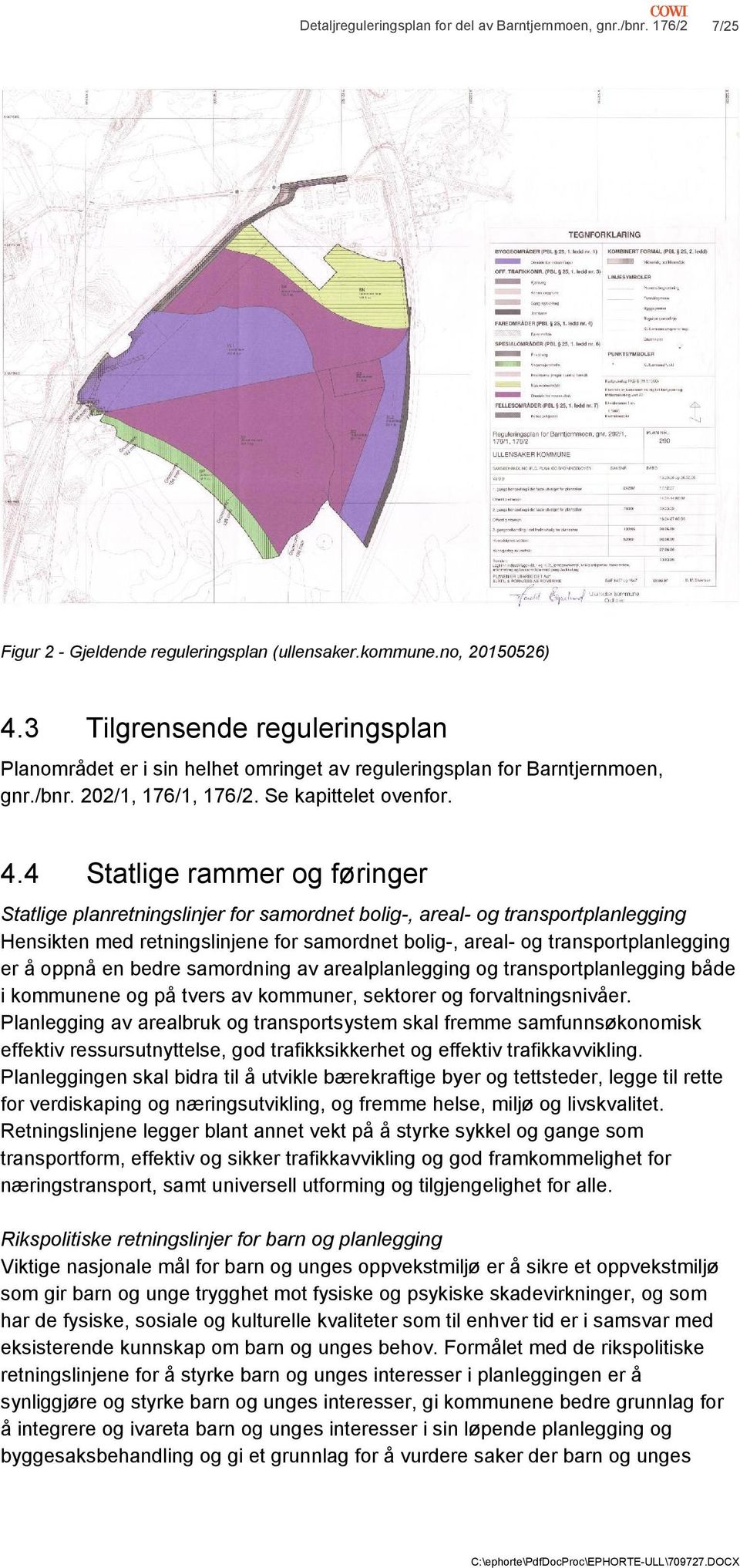 4 Statlige rammer og føringer Statlige planretningslinjer for samordnet bolig-, areal- og transportplanlegging Hensikten med retningslinjene for samordnet bolig-, areal- og transportplanlegging er å