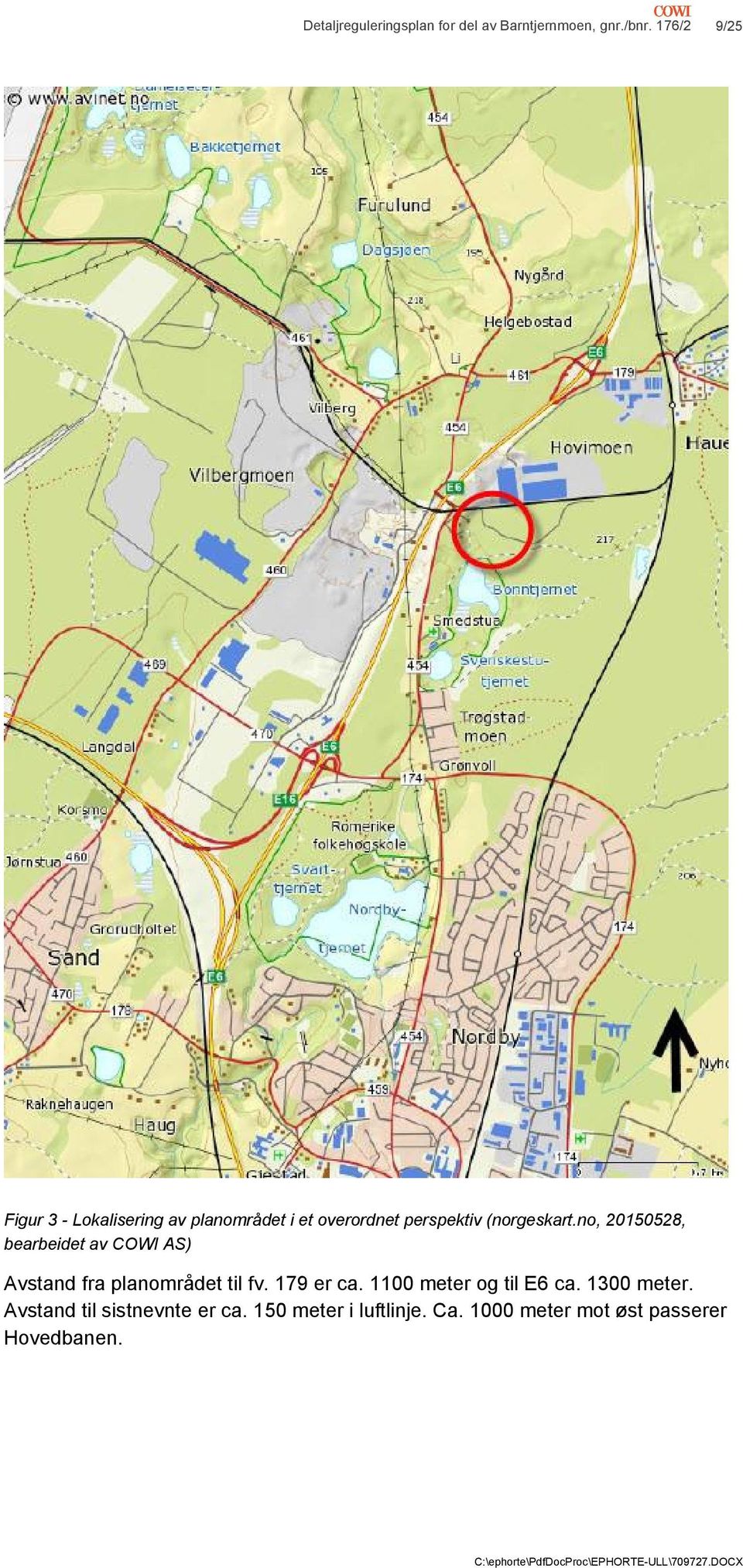 no, 20150528, bearbeidet av COWI AS) Avstand fra planområdet til fv. 179 er ca.