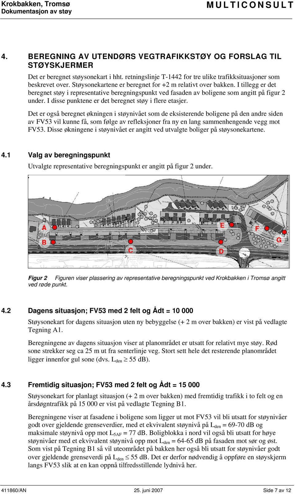 I disse punktene er det beregnet støy i flere etasjer.