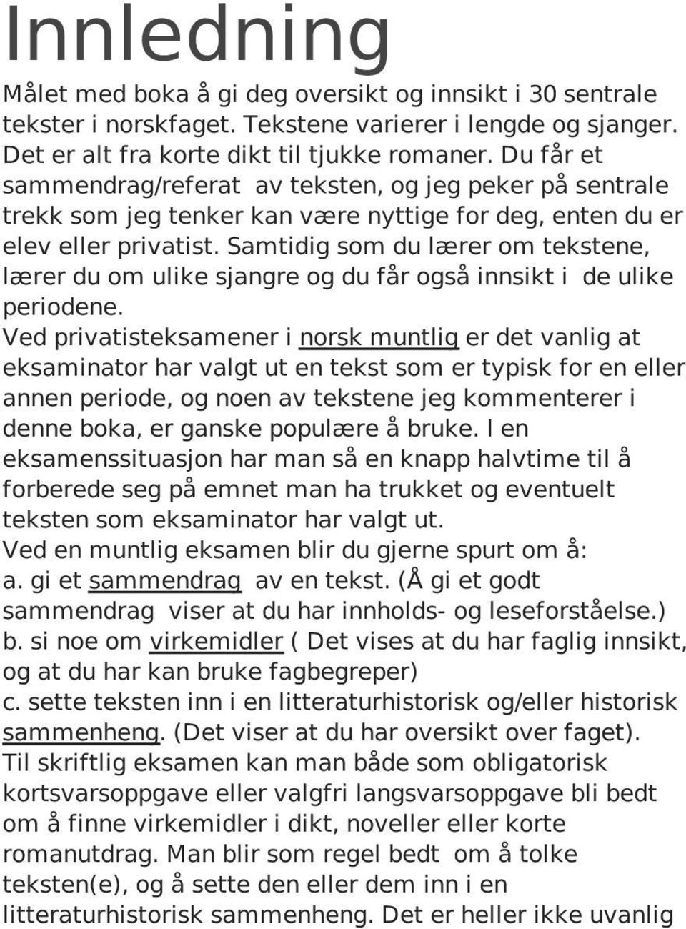 Samtidig som du lærer om tekstene, lærer du om ulike sjangre og du får også innsikt i de ulike periodene.