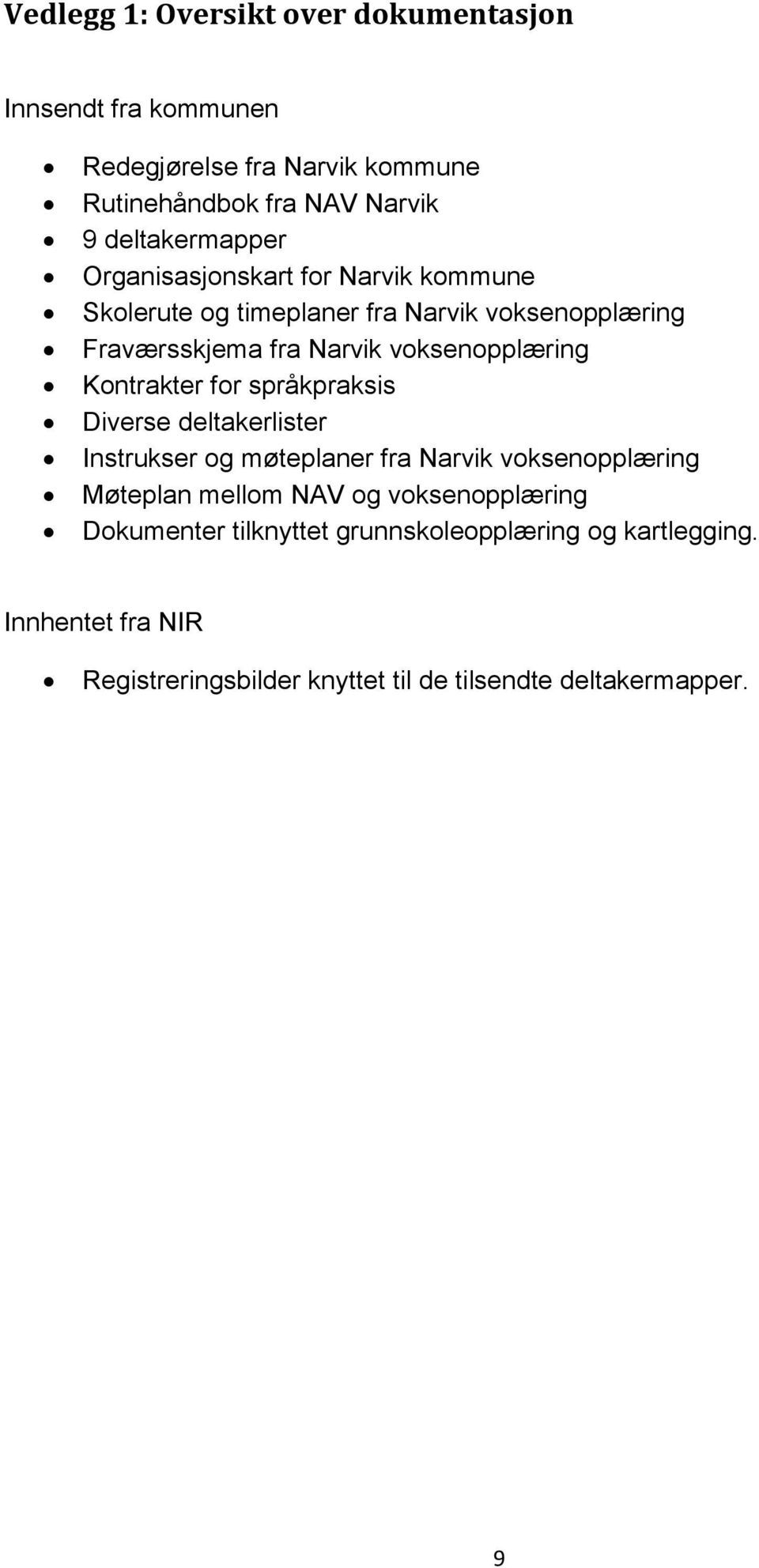 voksenopplæring Kontrakter for språkpraksis Diverse deltakerlister Instrukser og møteplaner fra Narvik voksenopplæring Møteplan mellom