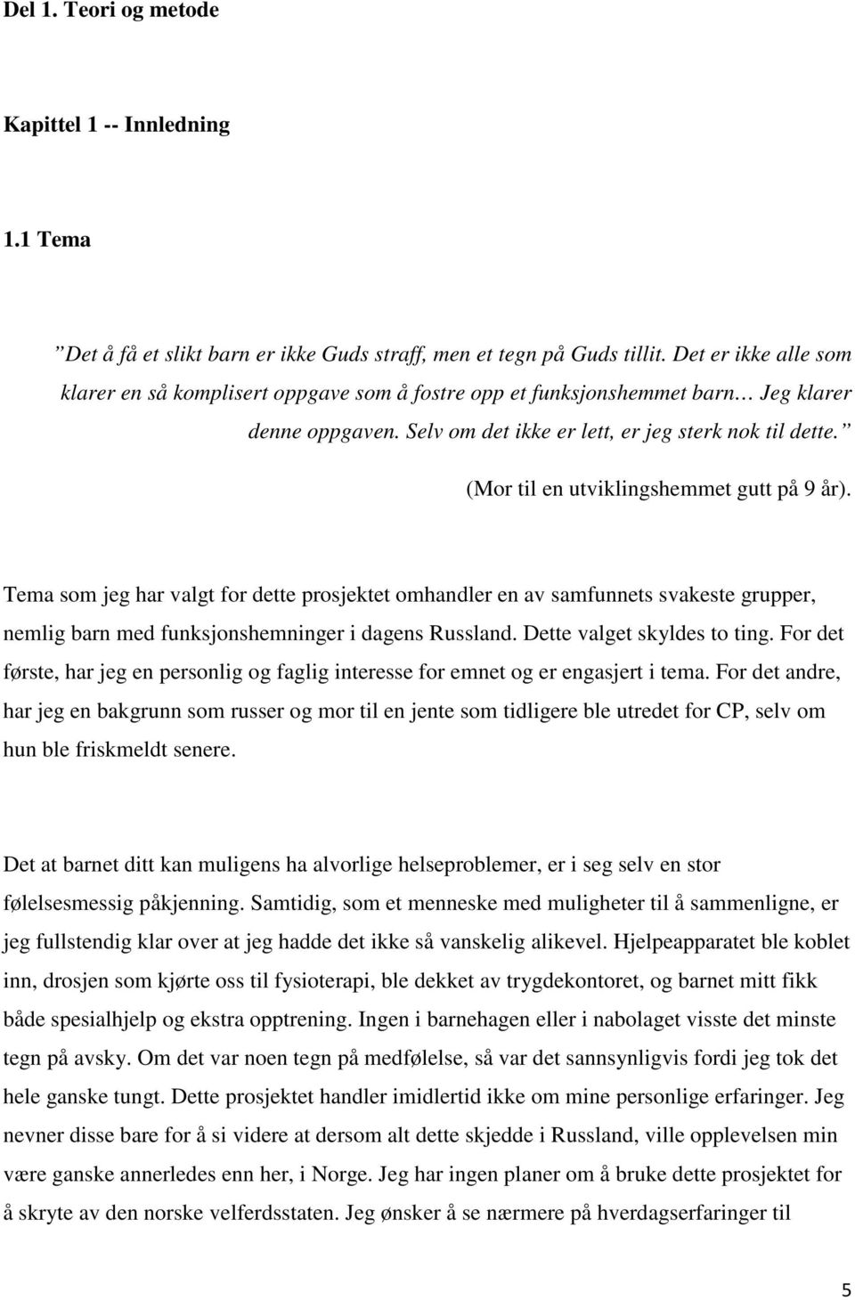 (Mor til en utviklingshemmet gutt på 9 år). Tema som jeg har valgt for dette prosjektet omhandler en av samfunnets svakeste grupper, nemlig barn med funksjonshemninger i dagens Russland.