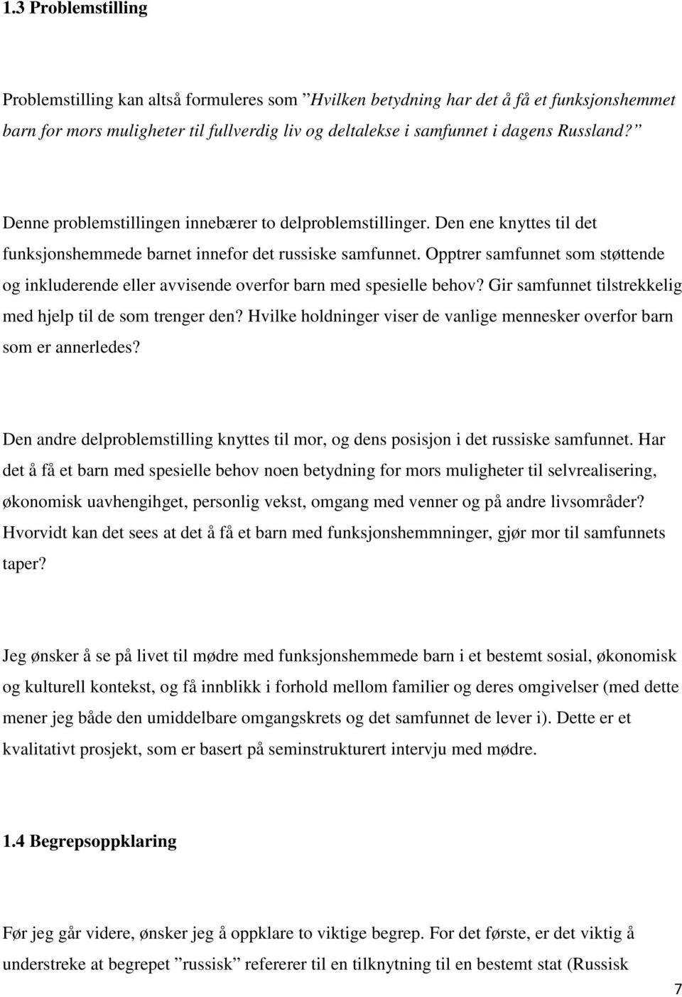 Opptrer samfunnet som støttende og inkluderende eller avvisende overfor barn med spesielle behov? Gir samfunnet tilstrekkelig med hjelp til de som trenger den?