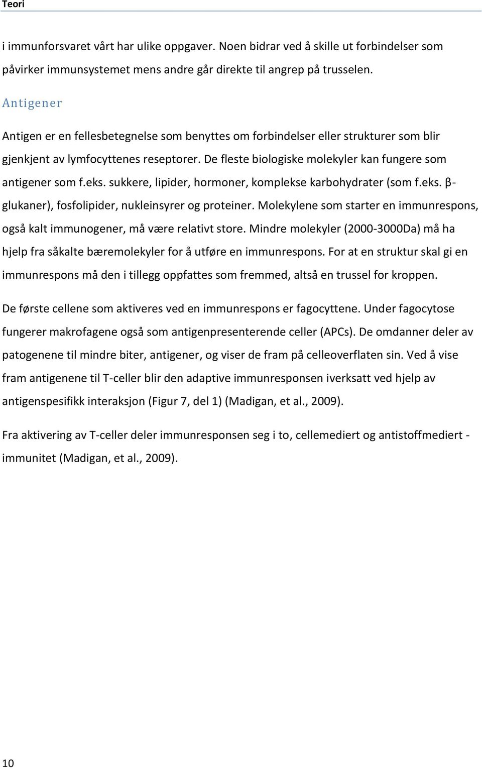 eks. sukkere, lipider, hormoner, komplekse karbohydrater (som f.eks. β- glukaner), fosfolipider, nukleinsyrer og proteiner.