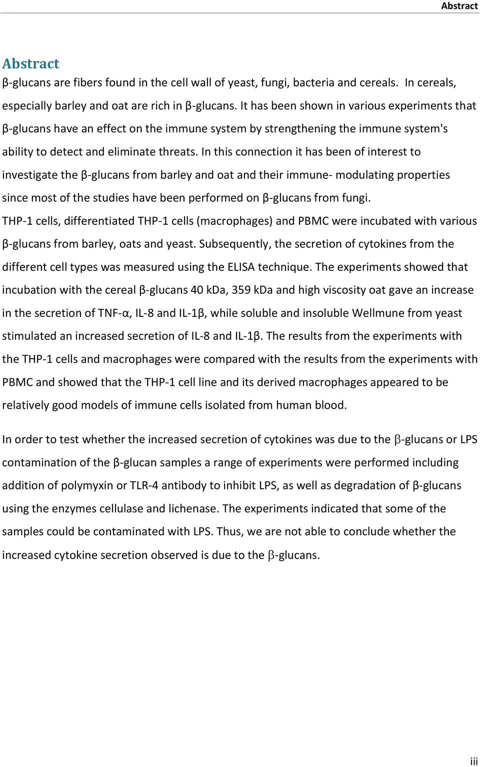 In this connection it has been of interest to investigate the β-glucans from barley and oat and their immune- modulating properties since most of the studies have been performed on β-glucans from