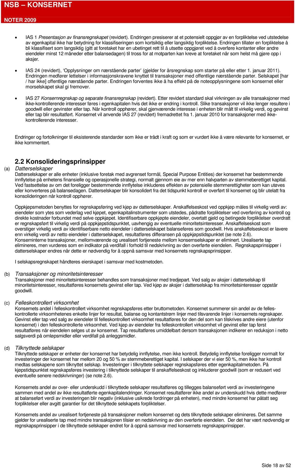 Endringen tillater en forpliktelse å bli klassifisert som langsiktig (gitt at foretaket har en ubetinget rett til å utsette oppgjøret ved å overføre kontanter eller andre eiendeler minst 12 måneder