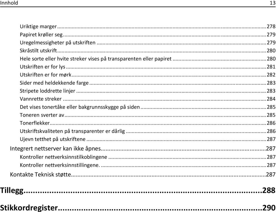 ..283 Stripete loddrette linjer...283 Vannrette streker...284 Det vises tonertåke eller bakgrunnsskygge på siden...285 Toneren sverter av...285 Tonerflekker.