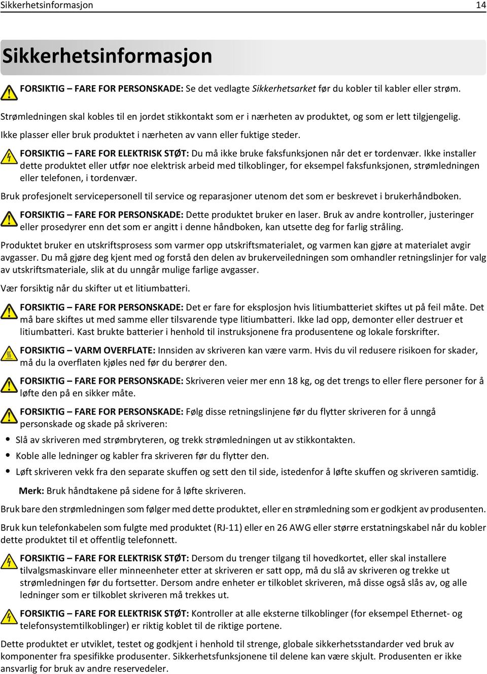 FORSIKTIG FARE FOR ELEKTRISK STØT: Du må ikke bruke faksfunksjonen når det er tordenvær.