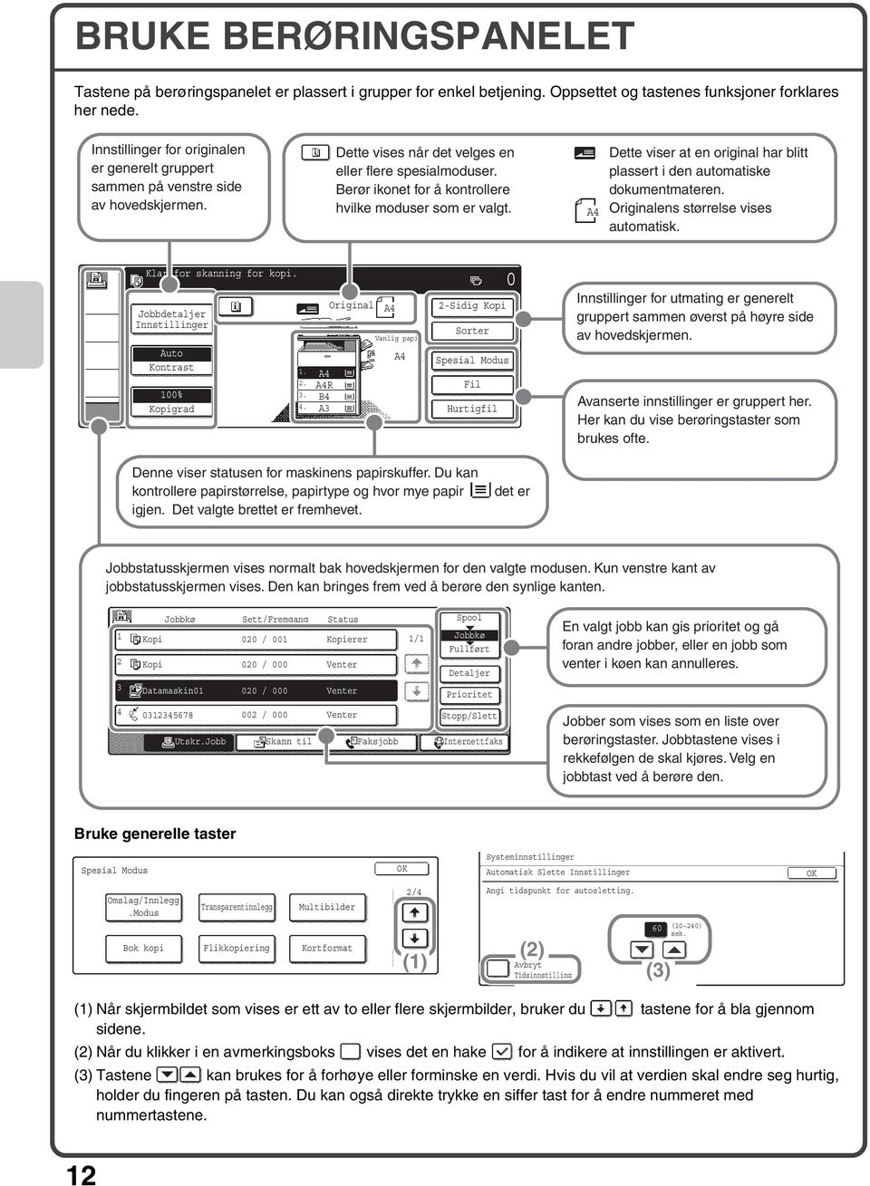 Berør ikonet for å kontrollere hvilke moduser som er valgt. Dette viser at en original har blitt plassert i den automatiske dokumentmateren. Originalens størrelse vises automatisk.