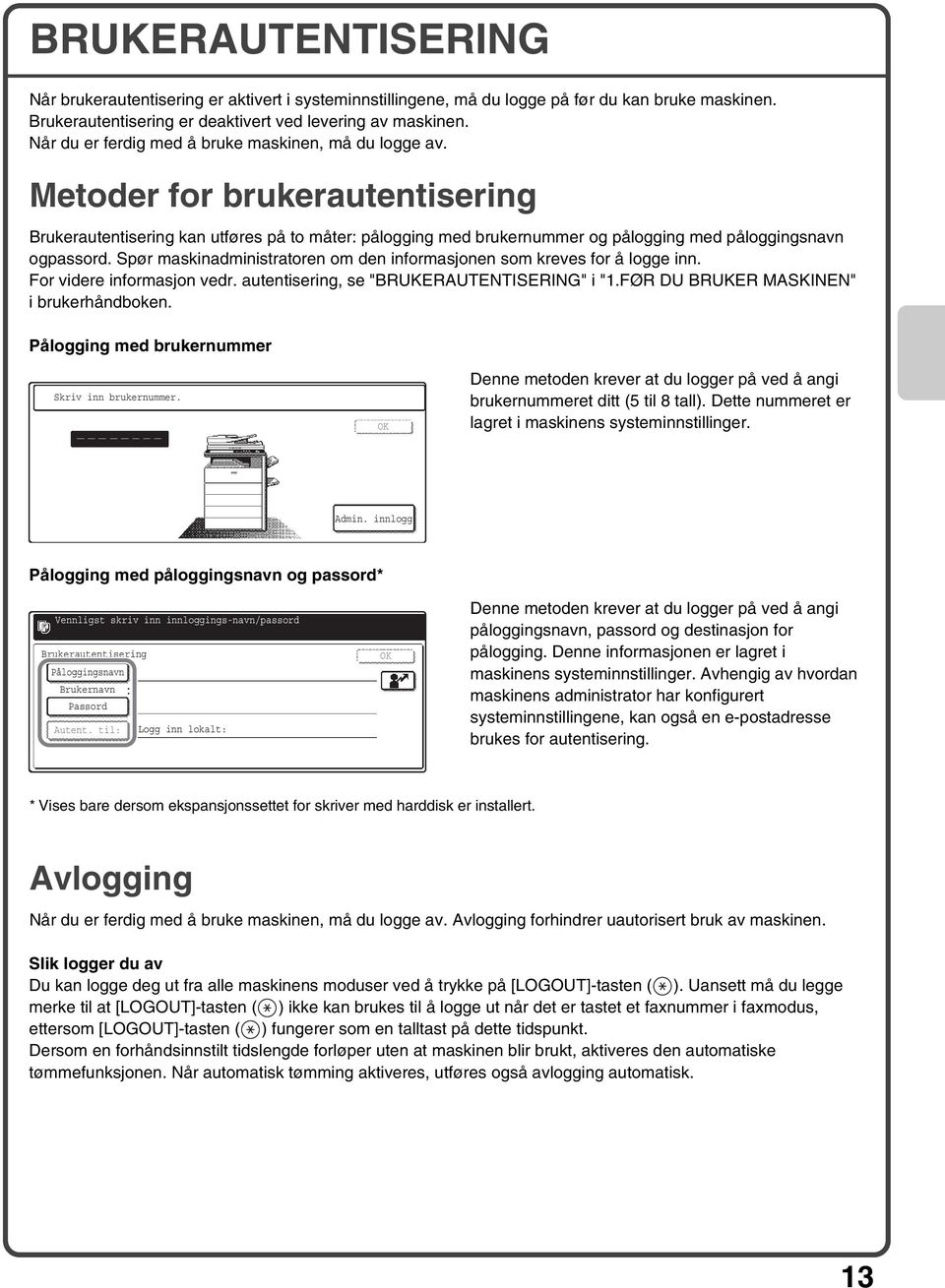 Metoder for brukerautentisering Brukerautentisering kan utføres på to måter: pålogging med brukernummer og pålogging med påloggingsnavn ogpassord.