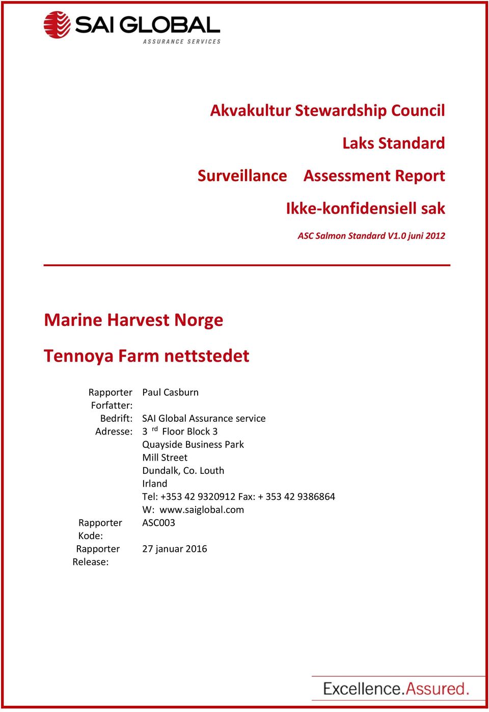 0 juni 2012 Marine Harvest Norge Tennoya Farm nettstedet Rapporter Forfatter: Bedrift: Adresse: Rapporter Kode: