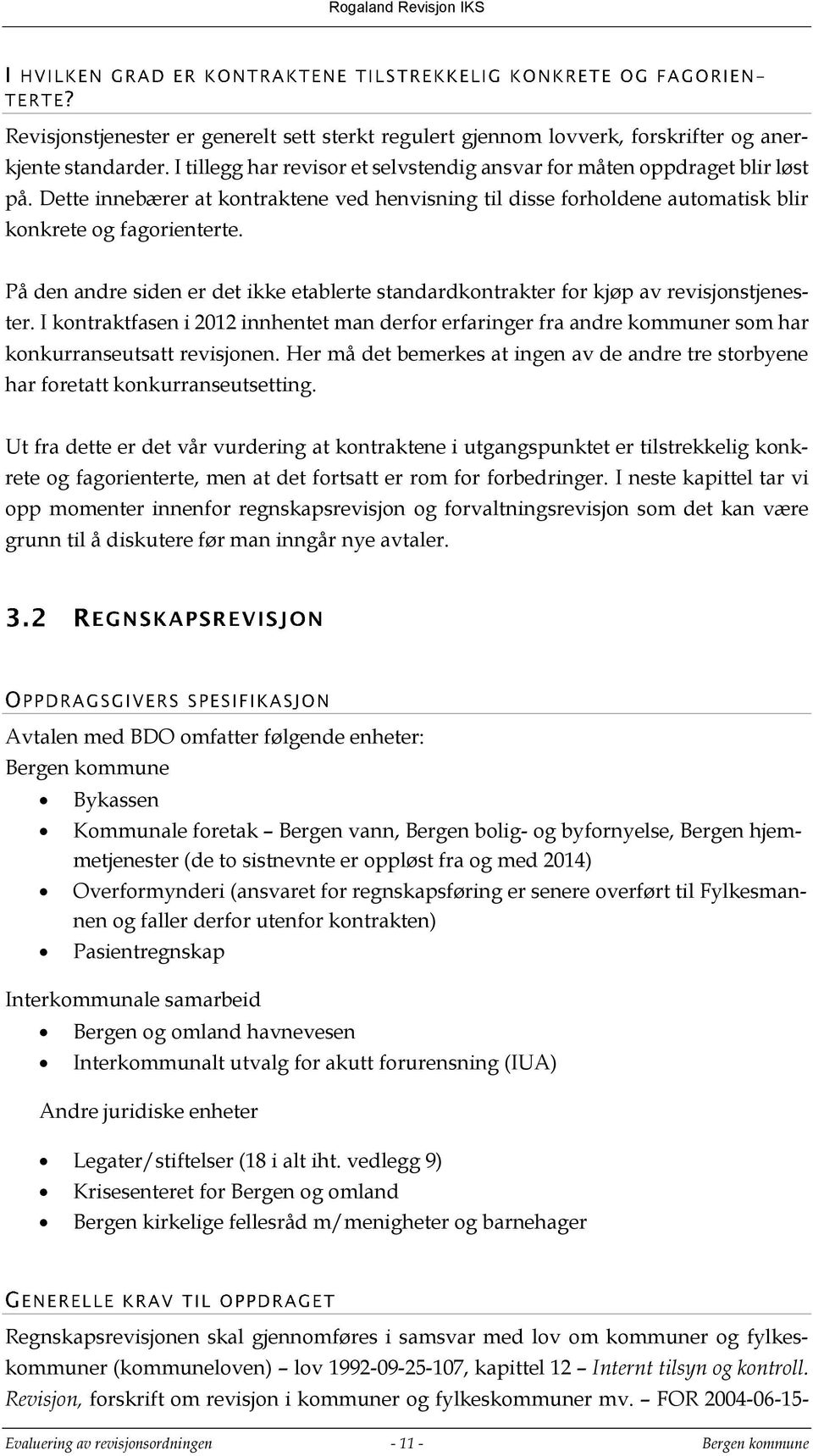 På den andre siden er det ikke etablerte standardkontrakter for kjøp av revisjonstjenester.