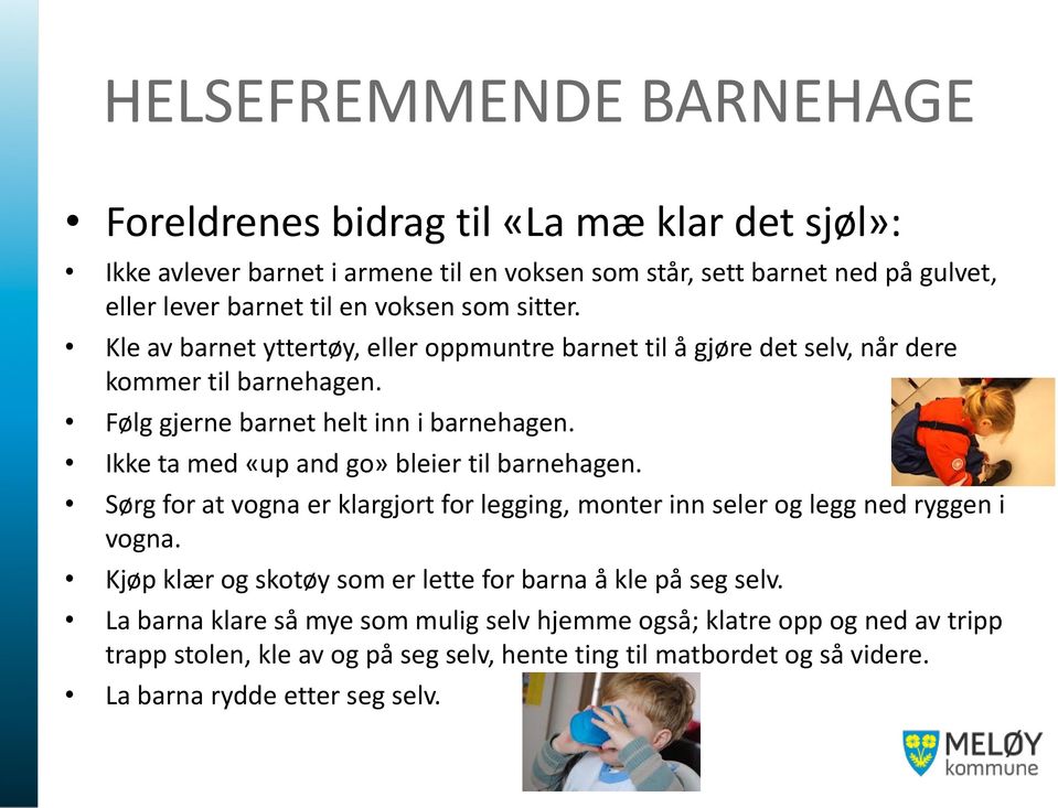 Ikke ta med «up and go» bleier til barnehagen. Sørg for at vogna er klargjort for legging, monter inn seler og legg ned ryggen i vogna.