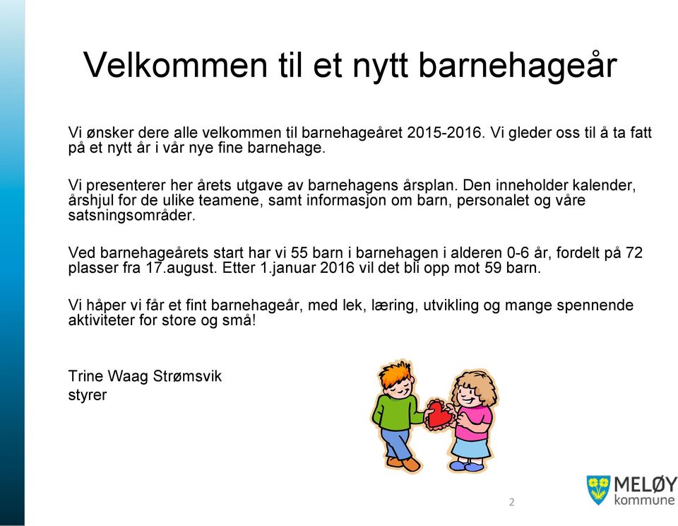 Den inneholder kalender, årshjul for de ulike teamene, samt informasjon om barn, personalet og våre satsningsområder.