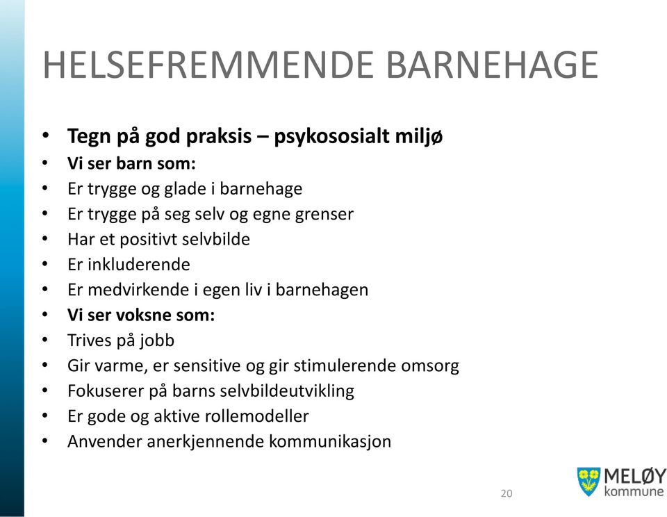 egen liv i barnehagen Vi ser voksne som: Trives på jobb Gir varme, er sensitive og gir stimulerende omsorg