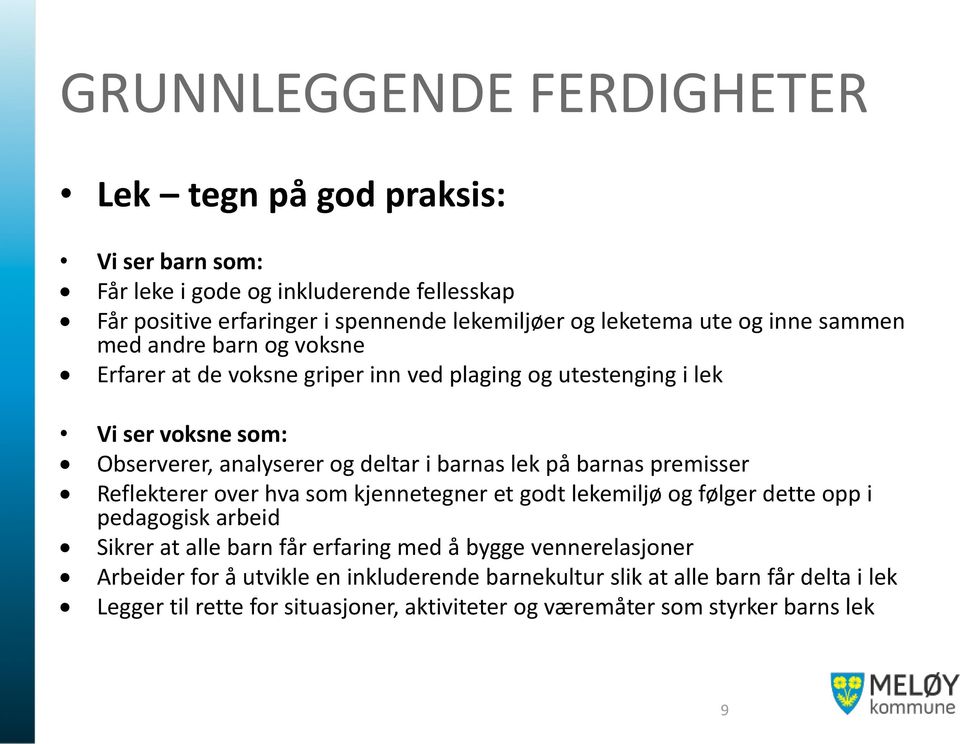 lek på barnas premisser Reflekterer over hva som kjennetegner et godt lekemiljø og følger dette opp i pedagogisk arbeid Sikrer at alle barn får erfaring med å bygge