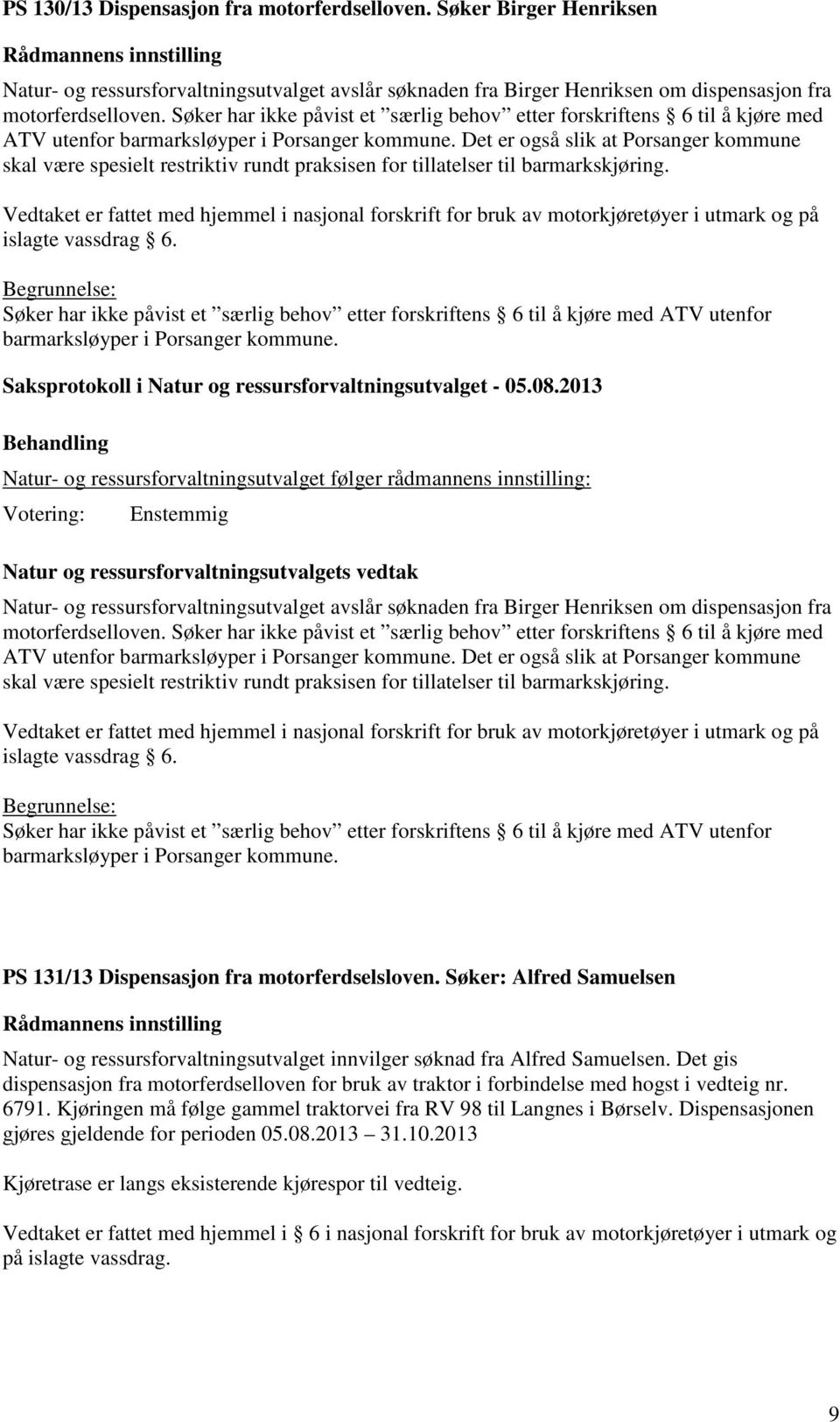 Det er også slik at Porsanger kommune skal være spesielt restriktiv rundt praksisen for tillatelser til barmarkskjøring.