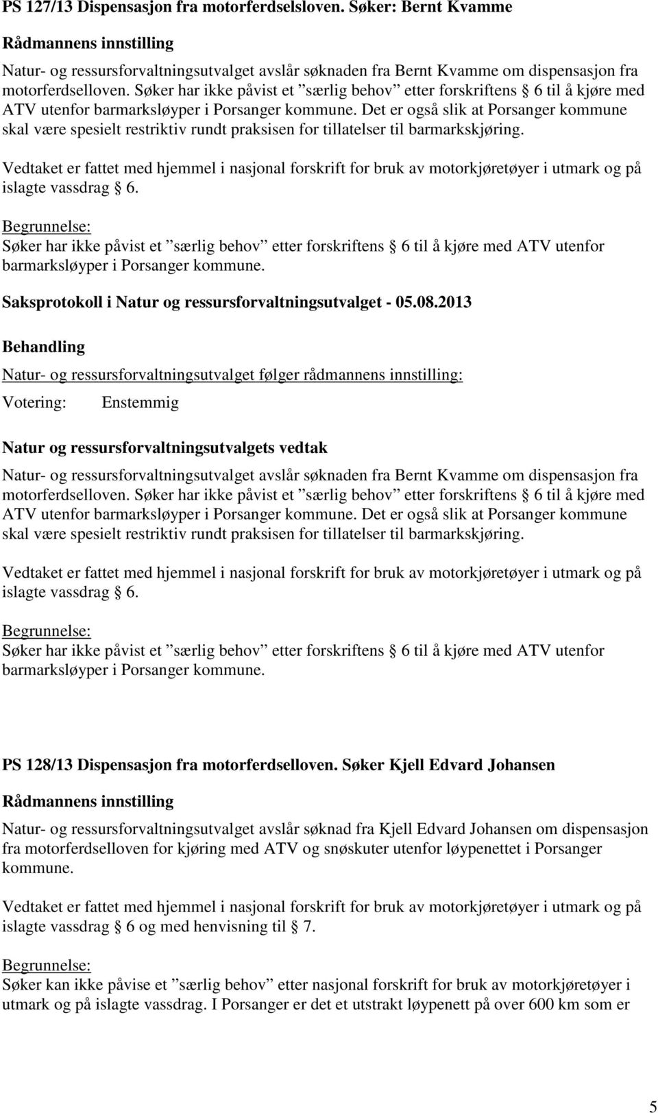 Det er også slik at Porsanger kommune skal være spesielt restriktiv rundt praksisen for tillatelser til barmarkskjøring.