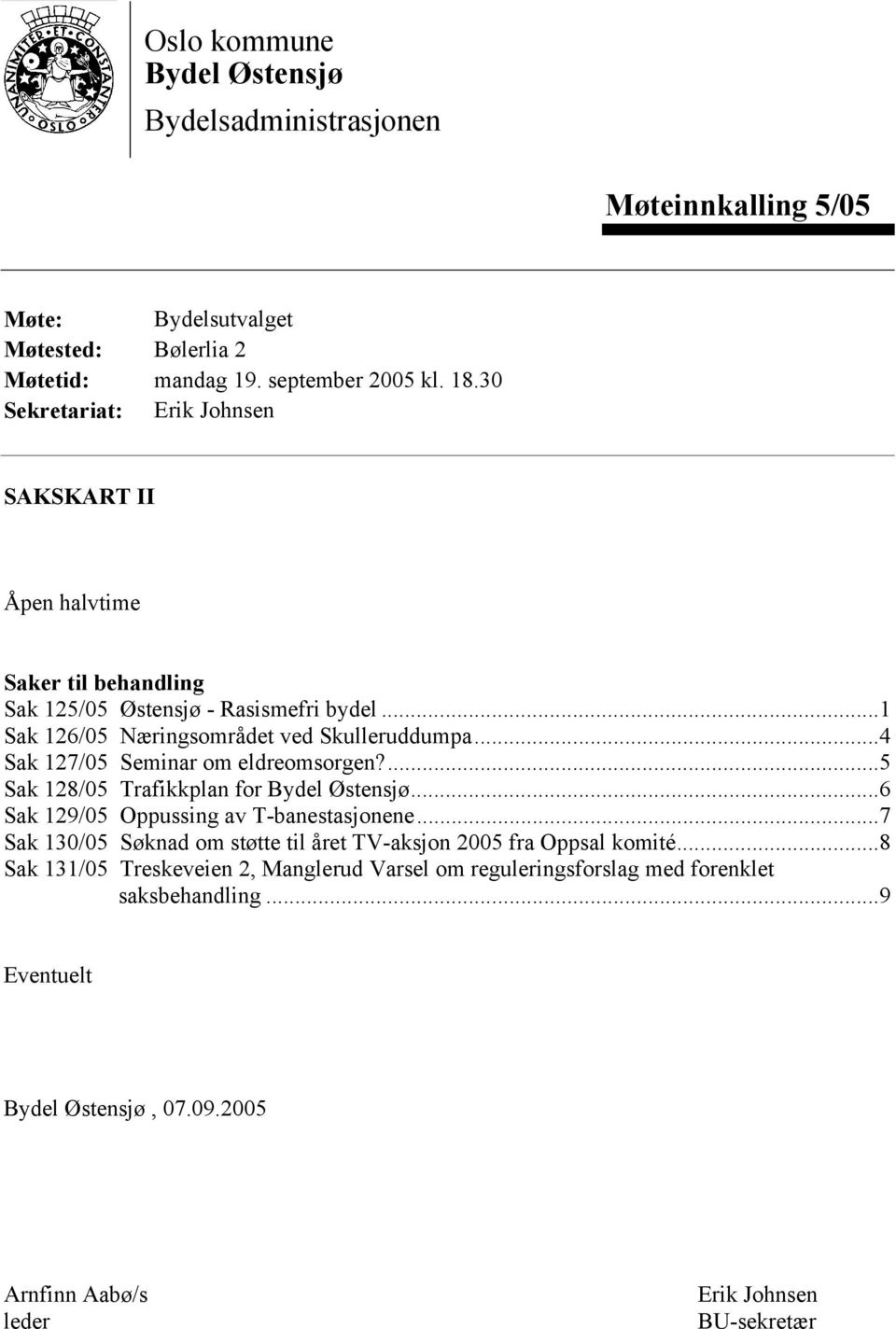 ..4 Sak 127/05 Seminar om eldreomsorgen?...5 Sak 128/05 Trafikkplan for Bydel Østensjø...6 Sak 129/05 Oppussing av T-banestasjonene.