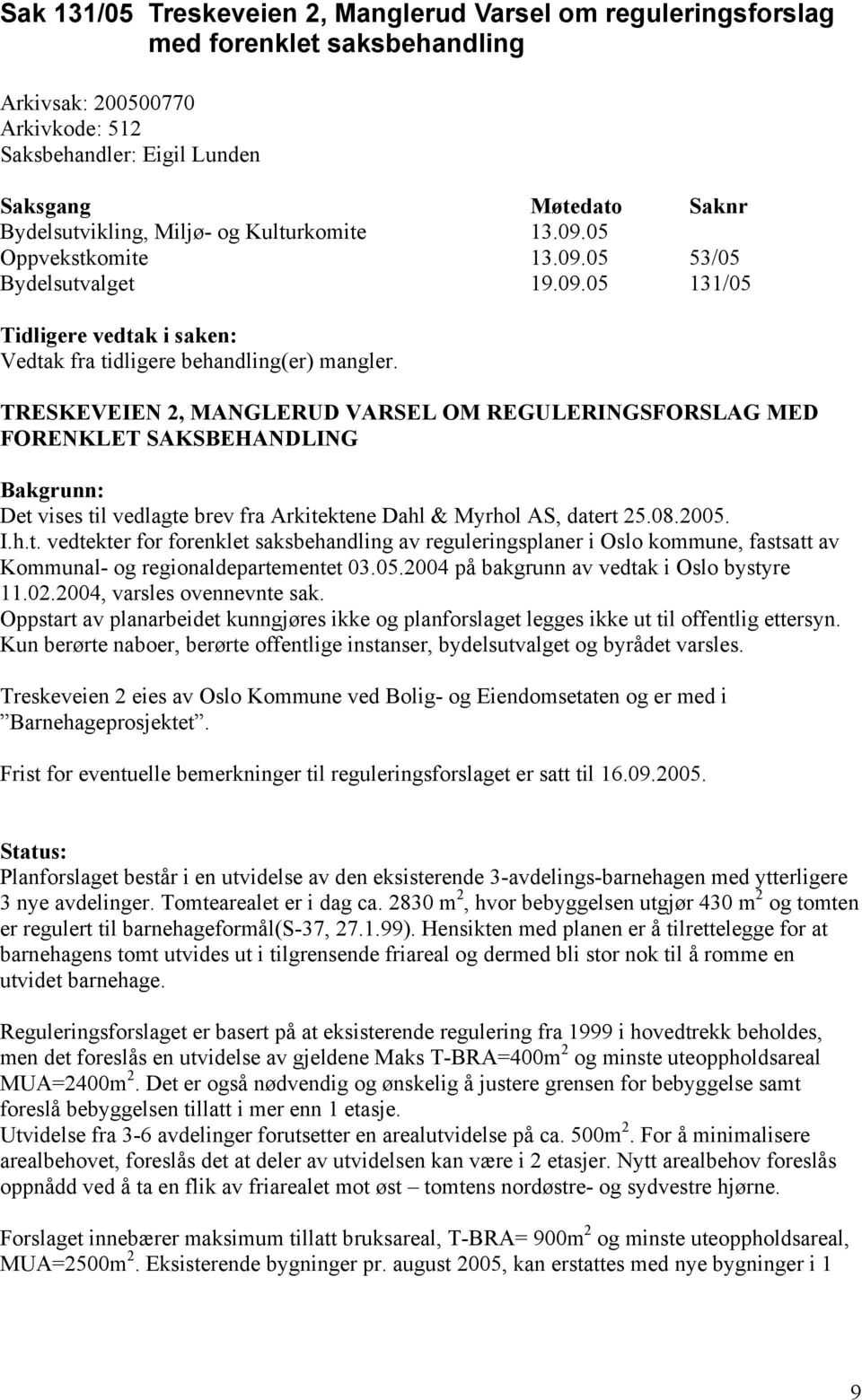 TRESKEVEIEN 2, MANGLERUD VARSEL OM REGULERINGSFORSLAG MED FORENKLET SAKSBEHANDLING Bakgrunn: Det 