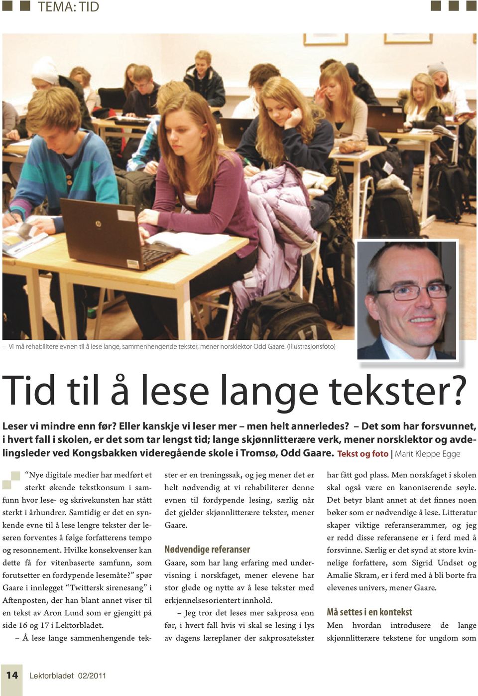 Det som har forsvunnet, i hvert fall i skolen, er det som tar lengst tid; lange skjønnlitterære verk, mener norsklektor og avdelingsleder ved Kongsbakken videregående skole i Tromsø, Odd Gaare.