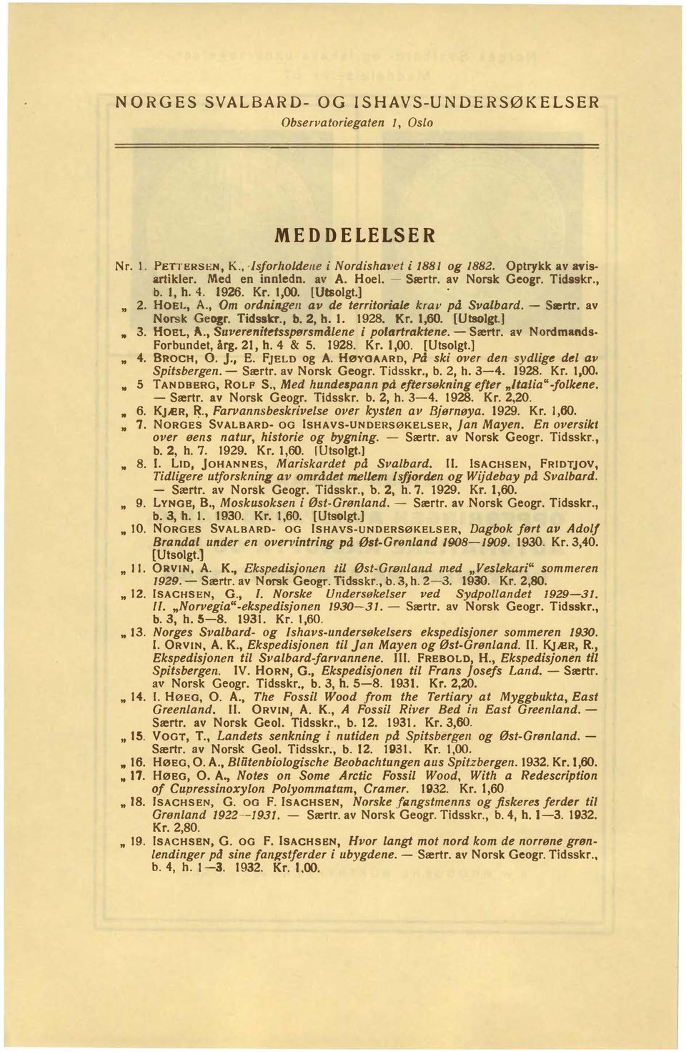 Suverenitetsspørsmålene i pofartraktene - Særtr av Nordmands Forbundet, årg 21, h 4 & 5 1928 Kr 1,00 [Utsolgt] " 4 BROCH, 0 j, E FJELD og A HøYOAARD, På ski over den sydlige del av Spitsbergen -