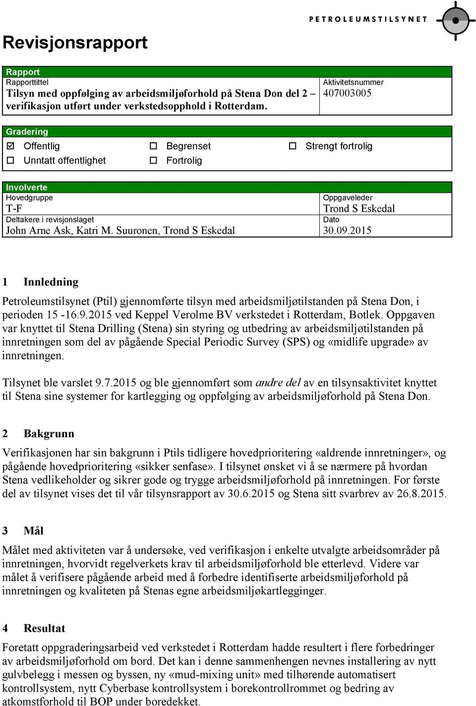 Ask, Katri M. Suuronen, Trond S Eskedal 30.09.2015 Dato 1 Innledning Petroleumstilsynet (Ptil) gjennomførte tilsyn med arbeidsmiljøtilstanden på Stena Don, i perioden 15-16.9.2015 ved Keppel Verolme BV verkstedet i Rotterdam, Botlek.