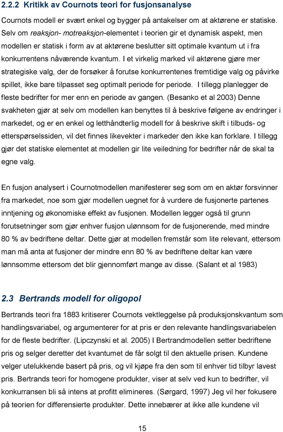 I et virkelig marked vil aktørene gjøre mer strategiske valg, der de forsøker å forutse konkurrentenes fremtidige valg og påvirke spillet, ikke bare tilpasset seg optimalt periode for periode.