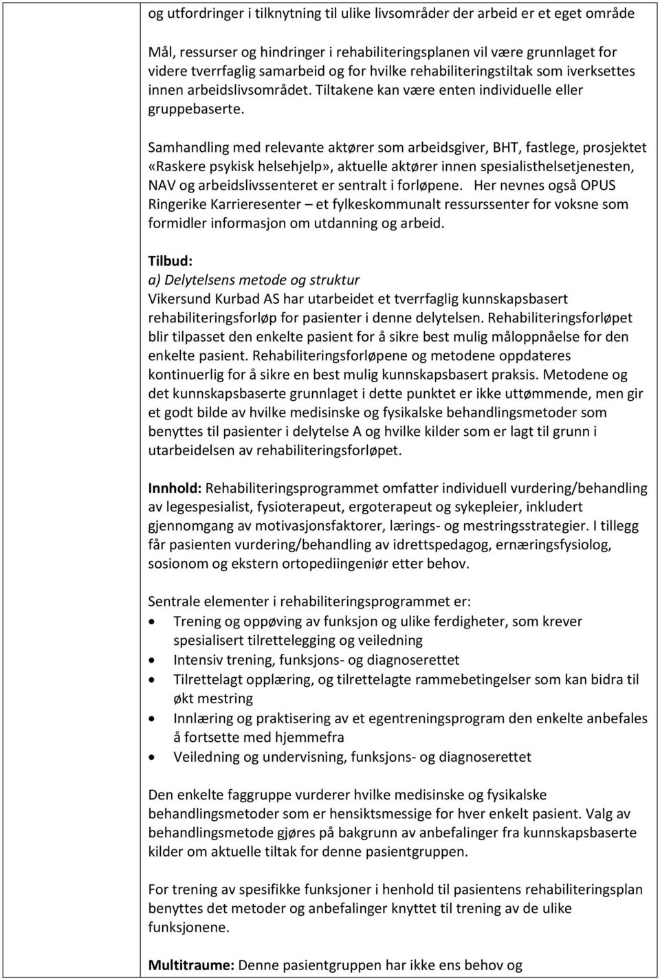 Samhandling med relevante aktører som arbeidsgiver, BHT, fastlege, prosjektet «Raskere psykisk helsehjelp», aktuelle aktører innen spesialisthelsetjenesten, NAV og arbeidslivssenteret er sentralt i