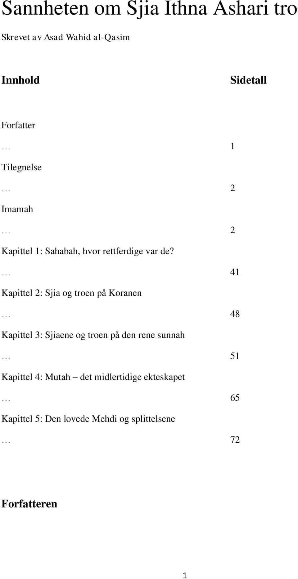 41 Kapittel 2: Sjia og troen på Koranen 48 Kapittel 3: Sjiaene og troen på den rene sunnah