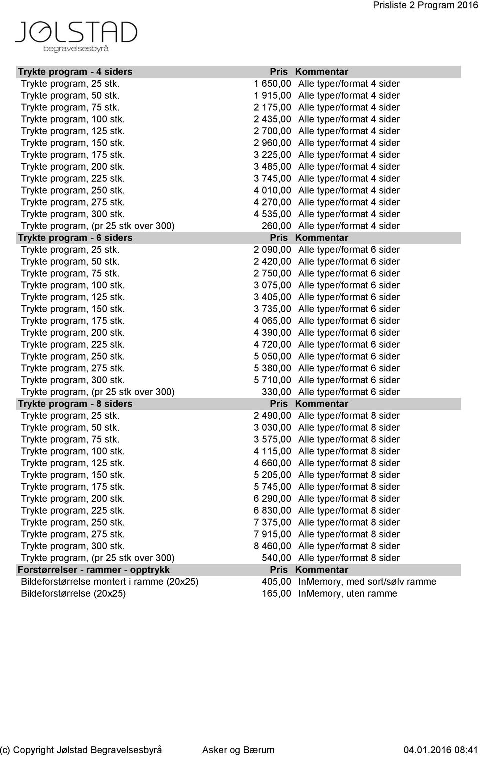 Trykte program, (pr 25 stk over 300) Trykte program - 6 siders Trykte program, 25 stk. Trykte program, 50 stk. Trykte program, 75 stk. Trykte program, 100 stk. Trykte program, 125 stk.