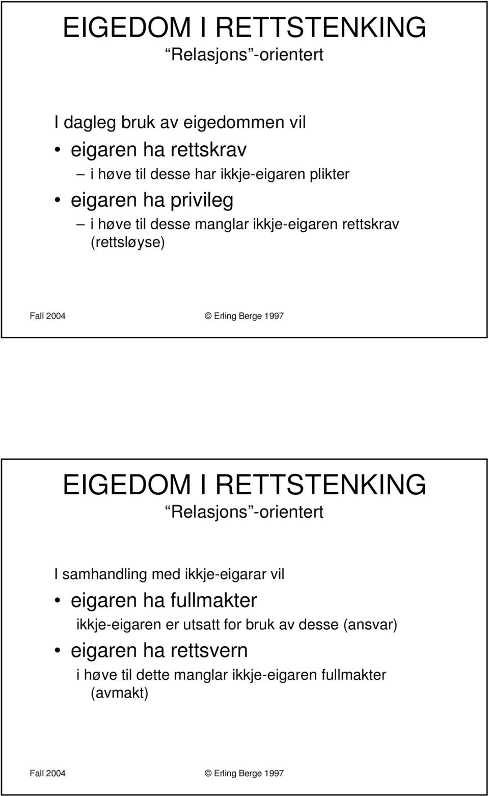 EIGEDOM I RETTSTENKING Relasjons -orientert I samhandling med ikkje-eigarar vil eigaren ha fullmakter