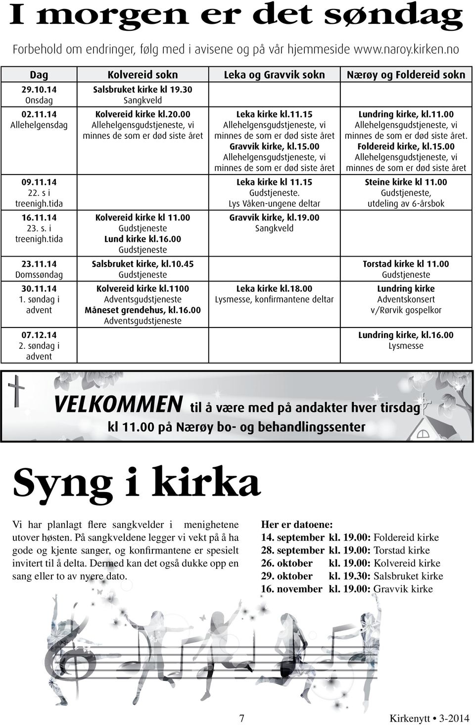 00 Allehelgensgudstjeneste, vi minnes de som er død siste året Kolvereid kirke kl 11.00 Lund kirke kl.16.00 Salsbruket kirke, kl.10.45 Kolvereid kirke kl.