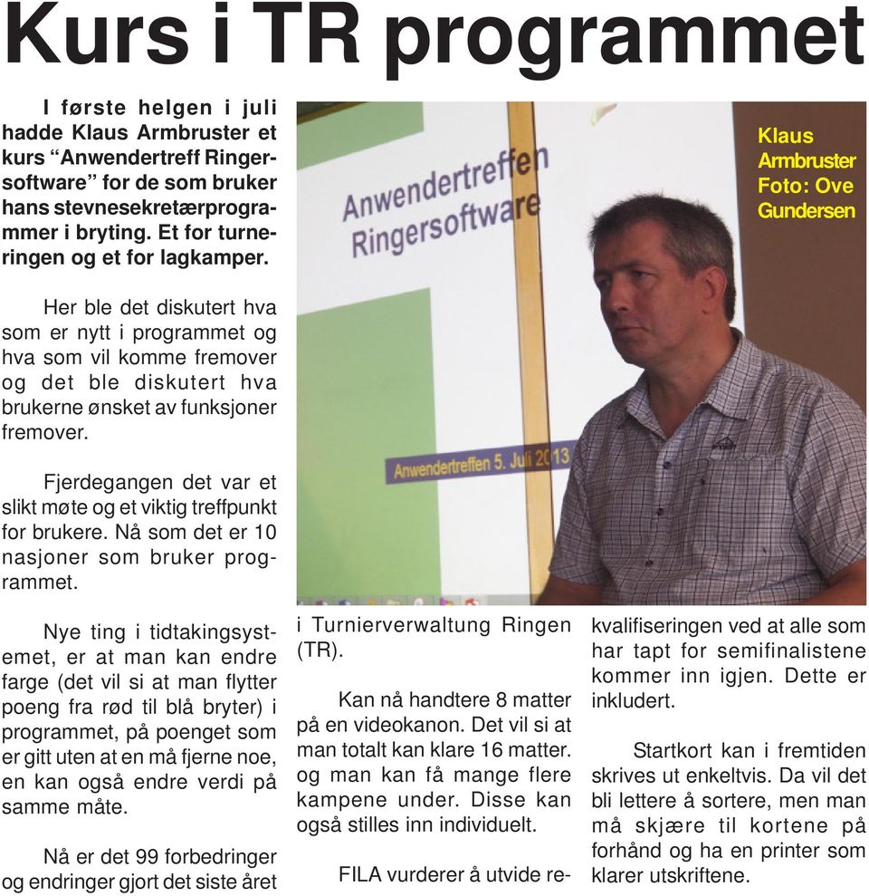 Klaus Armbruster Foto: Ove Gundersen Her ble det diskutert hva som er nytt i programmet og hva som vil komme fremover og det ble diskutert hva brukerne ønsket av funksjoner fremover.