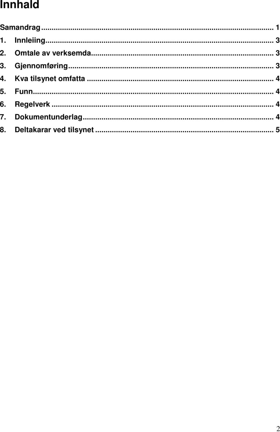 Kva tilsynet omfatta... 4 5. Funn... 4 6. Regelverk.