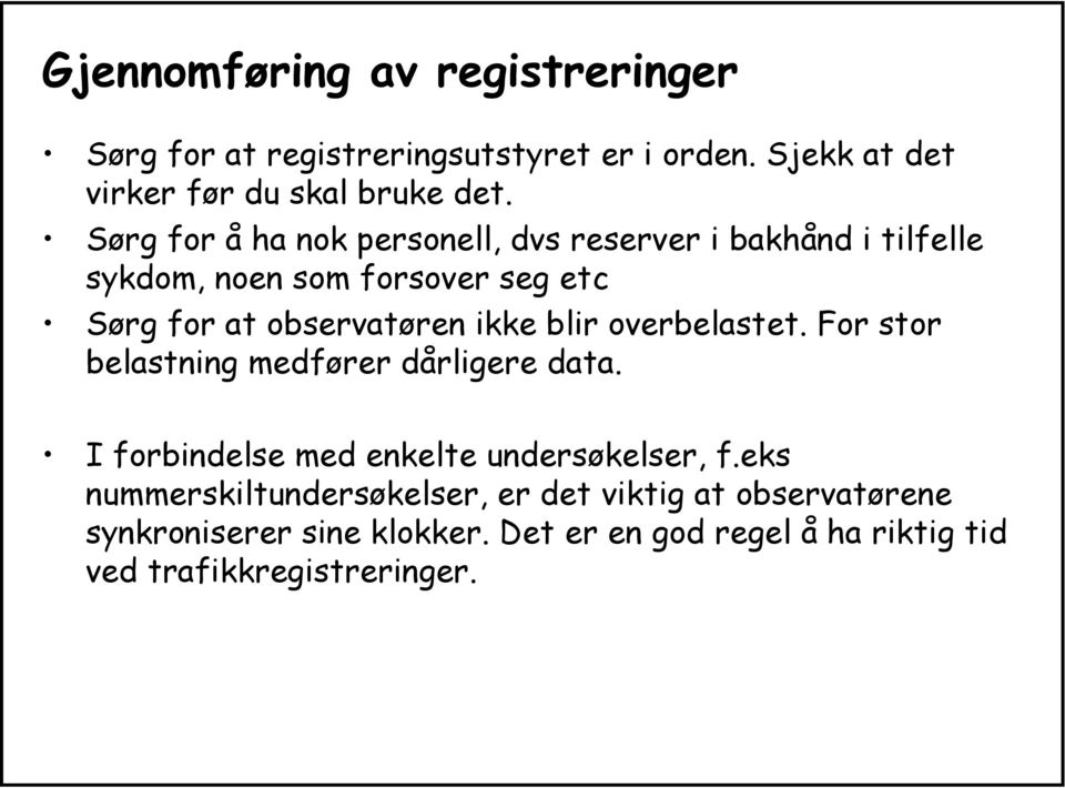 blir overbelastet. For stor belastning medfører dårligere data. I forbindelse med enkelte undersøkelser, f.