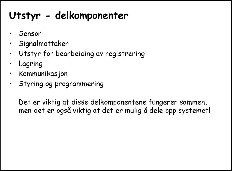 programmering Det er viktig at disse delkomponentene fungerer