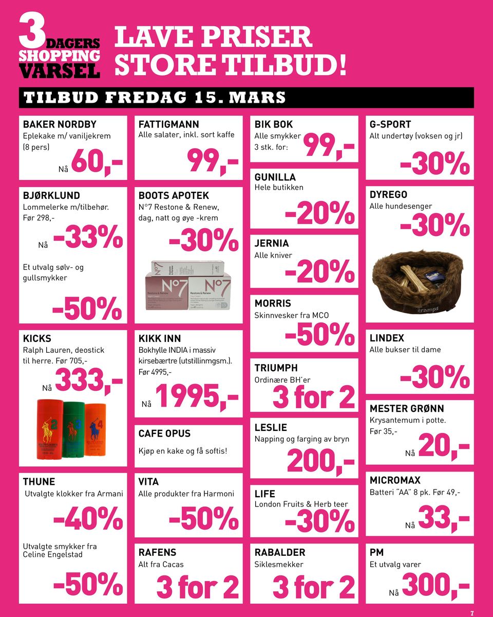 for: 99,- GUNILLA Hele butikken -20% JERNIA Alle kniver -20% G-SPORT Alt undertøy (voksen og jr) DYREGO Alle hundesenger KICKS Ralph Lauren, deostick til herre.