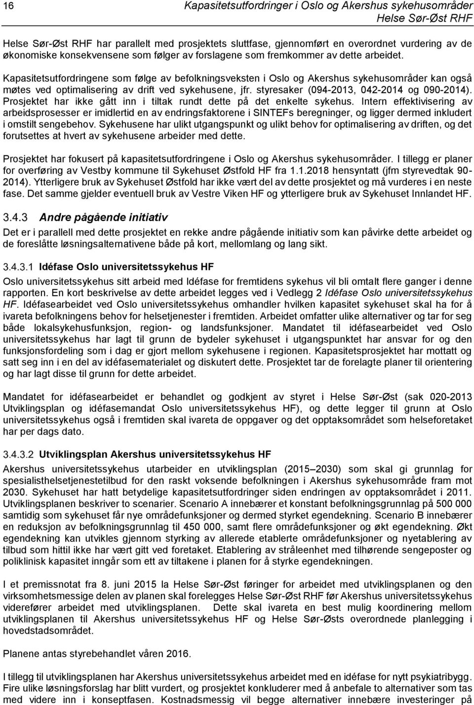 styresaker (094-2013, 042-2014 og 090-2014). Prosjektet har ikke gått inn i tiltak rundt dette på det enkelte sykehus.