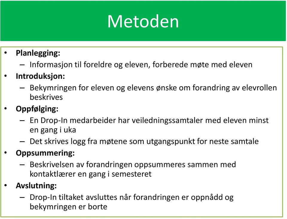 en gang i uka Det skrives logg fra møtene som utgangspunkt for neste samtale Oppsummering: Beskrivelsen av forandringen