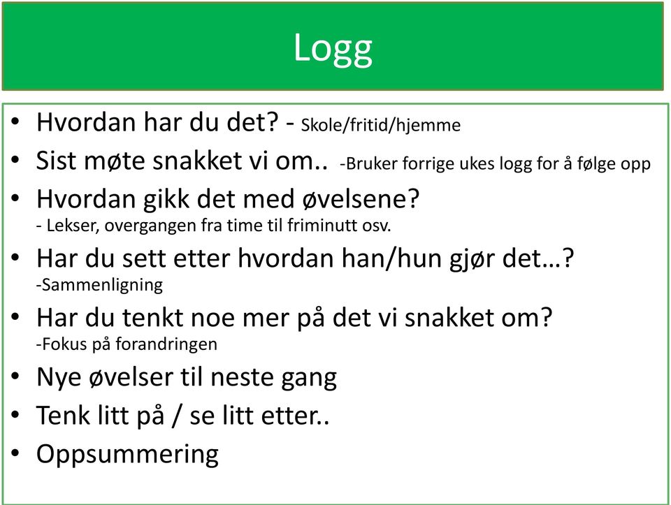 - Lekser, overgangen fra time til friminutt osv. Har du sett etter hvordan han/hun gjør det?